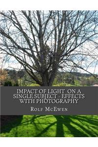 Impact of Light on a Single Subject - Effects with Photography