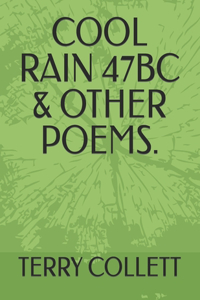 Cool Rain 47bc & Other Poems.