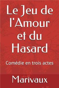 Le Jeu de l'Amour Et Du Hasard: ComÃ©die En Trois Actes