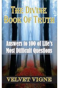 The Divine Book of Truth: Answers to 100 of Life's Most Difficult Questions: Answers to 100 of Life's Most Difficult Questions