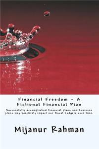 Financial Freedom - A Fictional Financial Plan