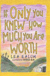 If Only You Knew How Much You Are Worth