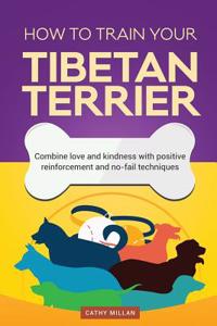 How to Train Your Tibetan Terrier (Dog Training Collection)
