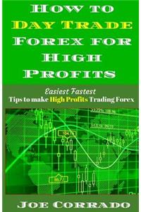 How to Day Trade Forex for High Profits