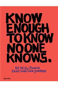 KNOW ENOUGH to KNOW NO ONE KNOWS