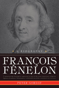 François Fénelon: A Biography--The Apostle of Pure Love