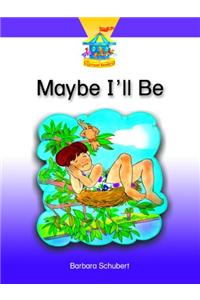 Maybe I'll Be...