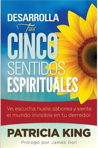 Desarrolla Tus Cinco Sentidos Espirituales