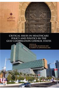 Critical Issues in Healthcare Policy and Politics in the Gulf Cooperation Council States