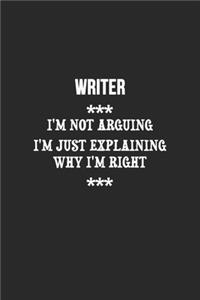 I'm Not Arguing I'm Just Explaining Why I'm Right Writer Notebook