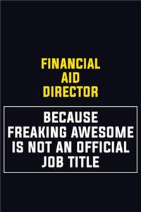 Financial Aid Director Because Freaking Awesome Is Not An Official Job Title