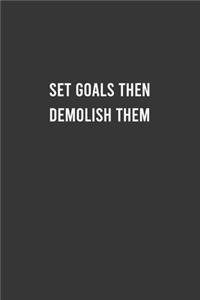 Set Goals Then Demolish Them - Motivational Notebook, Inspirational Journal, Inspiring and Empowering Gift Idea for Coworkers/Friends/Family