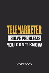 Telemarketer I Solve Problems You Don't Know Notebook