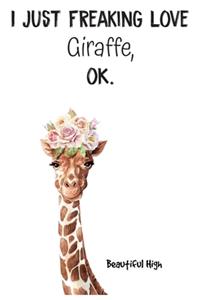 I Just Freaking Love Giraffe OK