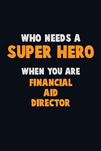 Who Need A SUPER HERO, When You Are Financial Aid Director