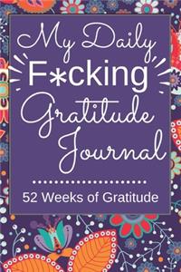 My Daily F*cking Gratitude Journal - 52 Weeks of Gratitude