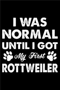 I Was Normal Until I Got My First Rottweiler