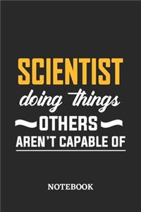 Scientist Doing Things Others Aren't Capable of Notebook