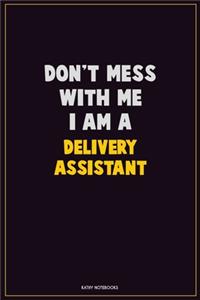 Don't Mess With Me, I Am A Delivery Assistant