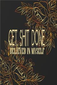 Get Shit Done Believed in Myself