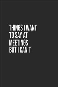 Things I Want To Say At Meetings But I Can't A beautiful