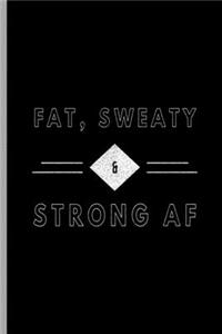 Fat, Sweaty & Strong AF