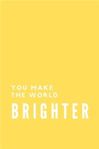 You Make The World Brighter