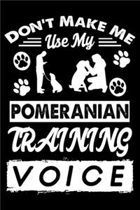 Don't Make Me Use My Pomeranian Training Voice