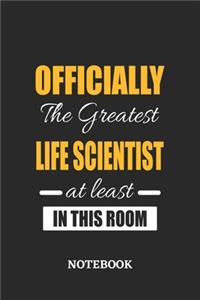 Officially the Greatest Life Scientist at least in this room Notebook