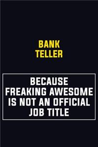 Bank Teller Because Freaking Awesome Is Not An Official Job Title