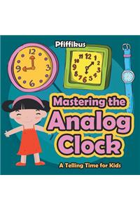 Mastering the Analog Clock- A Telling Time for Kids