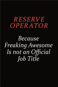 Reserve Operator Because Freaking Awesome Is Not An Official Job Title