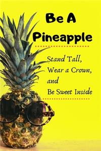 Be A Pineapple - Stand Tall, Wear a Crown, and Be Sweet Inside