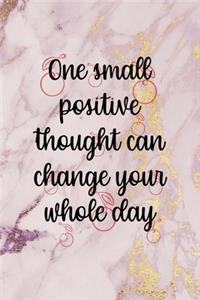 One Small Positive Thought Can change your Whole Day
