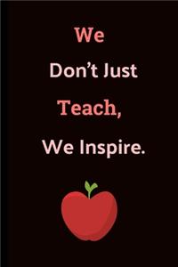 We Don't Just Teach, We Inspire