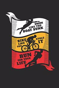 Swim Like the Boat Sunk Bike Like You Stole It Run for Your Life