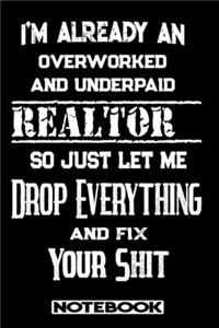I'm Already An Overworked And Underpaid Realtor. So Just Let Me Drop Everything And Fix Your Shit!