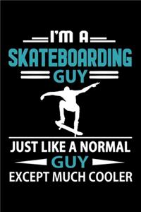 I'm A Skateboarding Guy Just Like A Normal Guy Except Much Cooler Journal