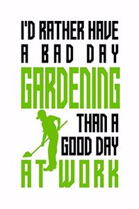 I'd rather have a bad day gardening than a good day at work
