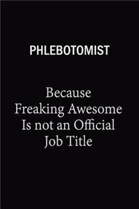 Phlebotomist Because Freaking Awesome Is Not An Official Job Title