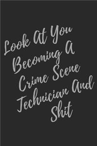 Look At You Becoming A Crime Scene Technician And Shit