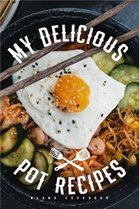 My Delicious Pot Recipes - Blank Cookbook