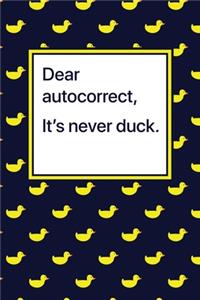 Dear Autocorrect, It's Never Duck