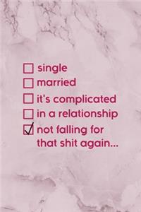 Single Married It's Complicated In A Relationship Not Falling For That Shit Again...