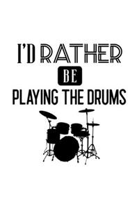 I'd Rather Be Playing the Drums: Drumming Gift for People Who Love to Play the Drums - Funny Saying on Black and White Cover - Blank Lined Journal or Notebook