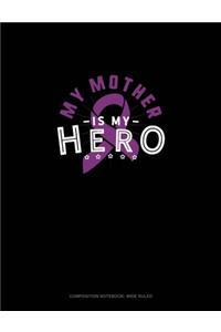 My Mother Is My Hero