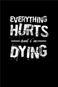 Everything Hurts And I'm Dying