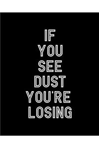 If You See Dust You're Losing