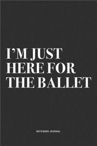 I'm Just Here For The Ballet