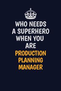 Who Needs A Superhero When You Are Production Planning Manager